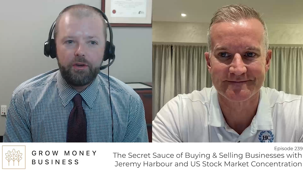The Secret Sauce of Buying & Selling Businesses with Jeremy Harbour and US Stock Market Concentration l Ep 239
