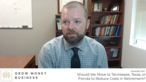 Should We Move to Tennessee, Texas, or Florida to Reduce Costs in Retirement? l Ep 245