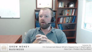 I’m Concerned About What’s Happening in Washington.  How Can I Protect My Portfolio? l EP 255